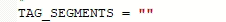 Code showing TAG_SEGMENTS = ""